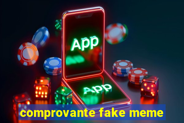 comprovante fake meme